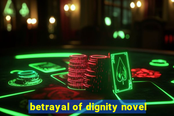 betrayal of dignity novel